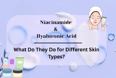 Niacinamide vs Hyaluronic Acid: What Do They Do for Different Skin Types?